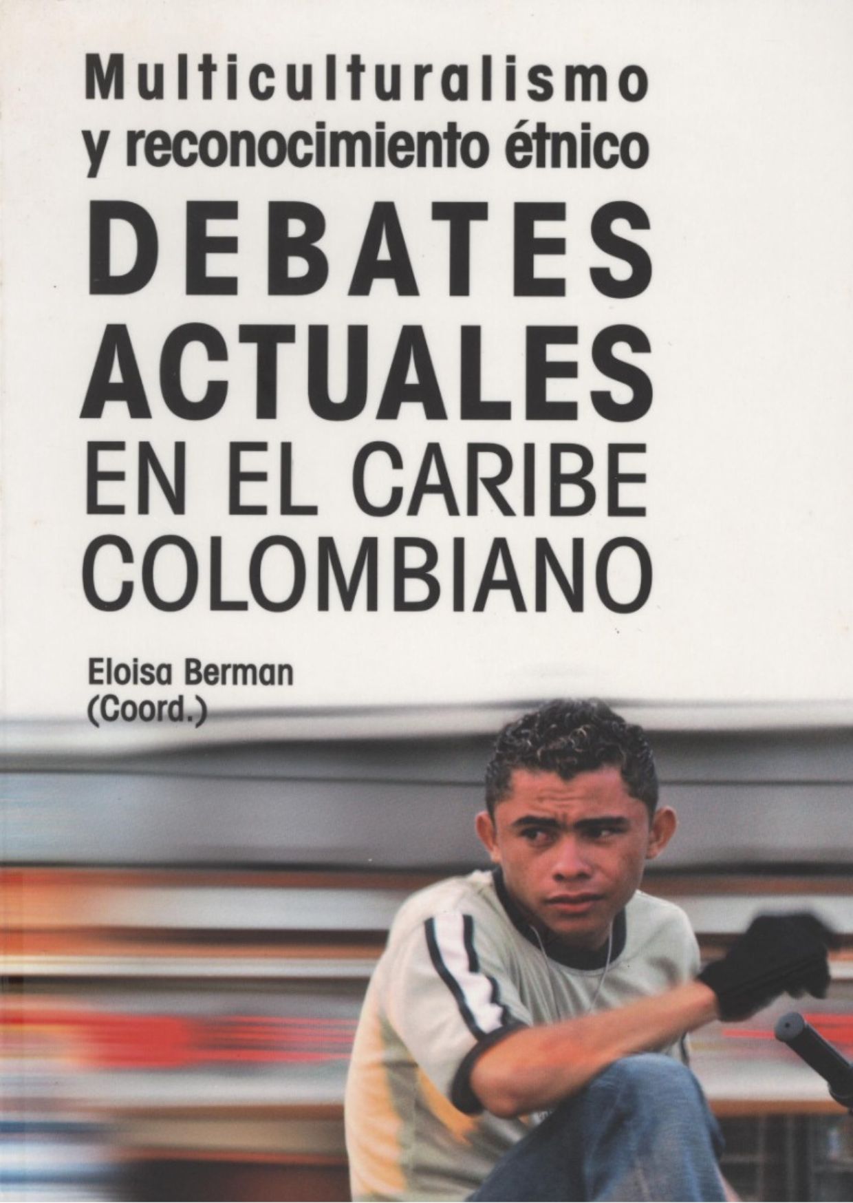 Esta es una foto de la portada del libro Multiculturalismo y reconocimiento étnico Debates Actuales del Caribe Colombiano de Eloisa Berman