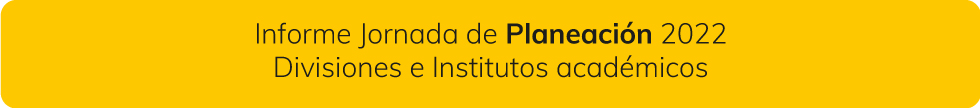 Informe Jornada de Planeación 2022 Divisiones e Institutos académicos