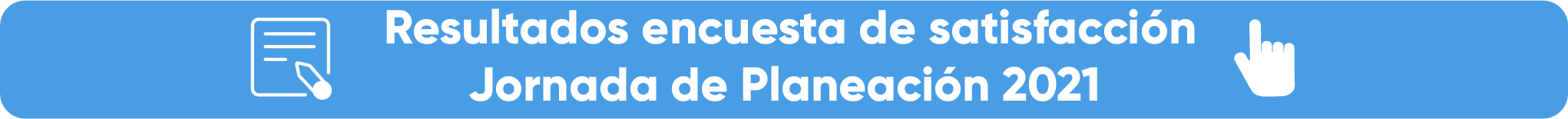 Resultados encuesta de satisfacción Jornada de planeación 2021