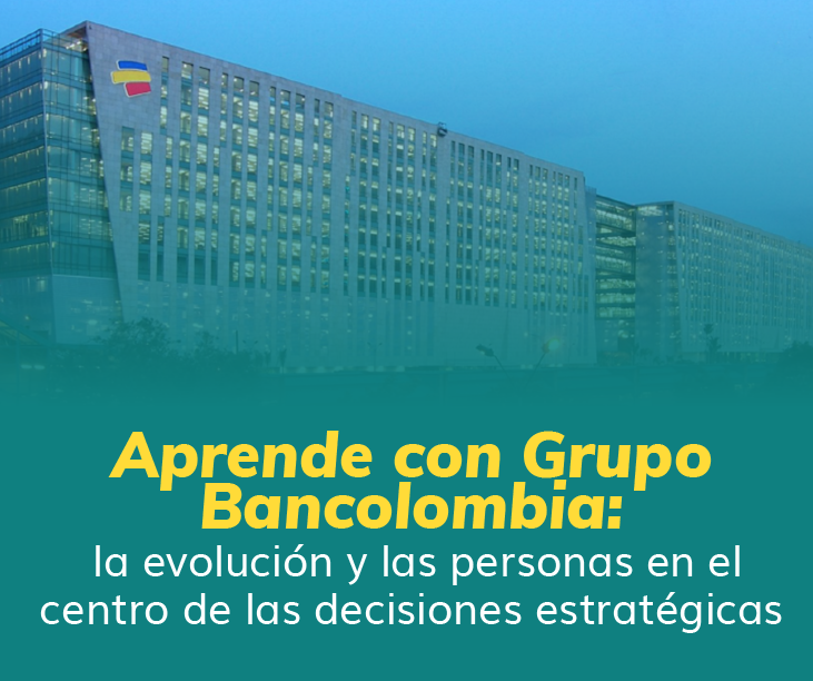 Aprende con Grupo Bnacolombia: la evolución y las personas en el centro de las decisiones estratégicas