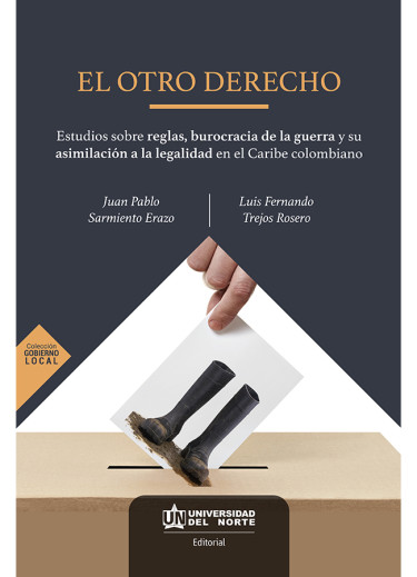 El otro derecho
Estudios sobre reglas, burocracia de la guerra y su asimilación a la legalidad en el Caribe colombiano
