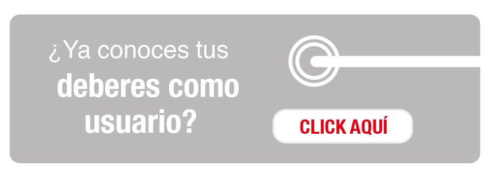 ¿ya conoces tus deberes como usuario?. click aquí