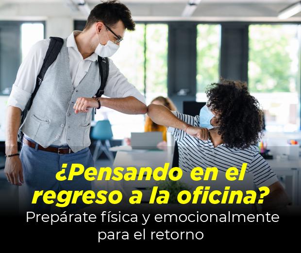 ¿Pensando en el regreso a la oficina? Prepárate física y emocionalmente para el retorno 