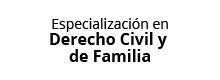 Especialización en Derecho Civil y de Familia