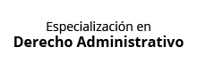 Especialización en Derecho Administrativo