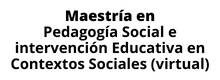 Maestría en Pedagogía Social e Intervención Educativa en Contextos Sociales
